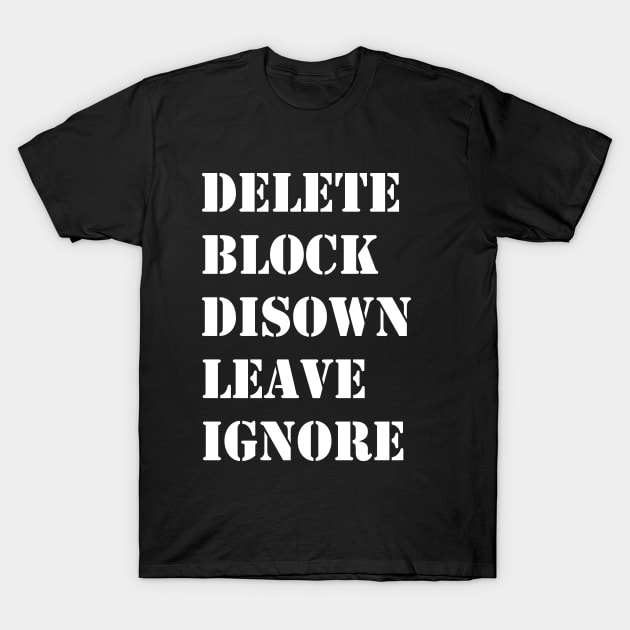 Delete Block Disown Leave Ignore T-Shirt by valentinahramov